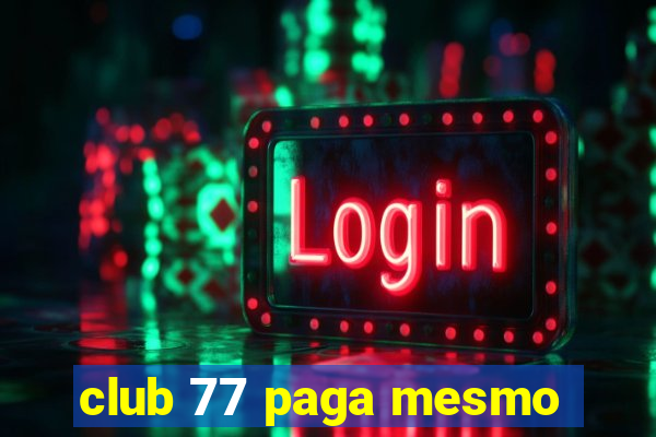 club 77 paga mesmo